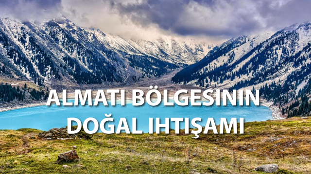 Almatı bölgesinin doğal ihtişamı