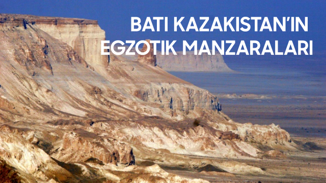 Batı Kazakistan’ın egzotik manzaraları