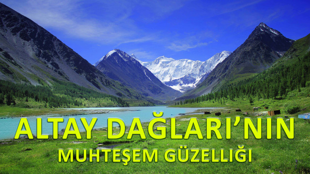 Altay Dağları’nın muhteşem güzelliği