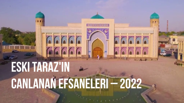 Eski Taraz'ın Canlanan Efsaneleri – 2022