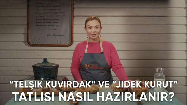 «Telşik kuvırdak» ve «Jidek kurut» tatlısı nasıl hazırlanır?