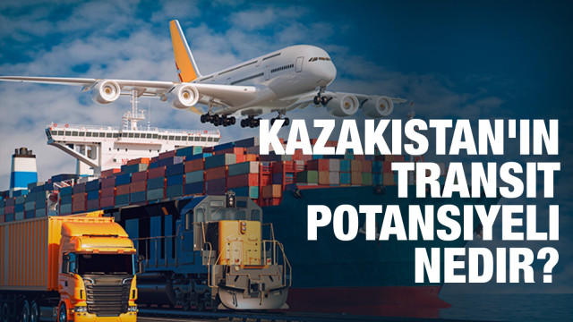 Kazakistan'ın transit potansiyeli nedir?