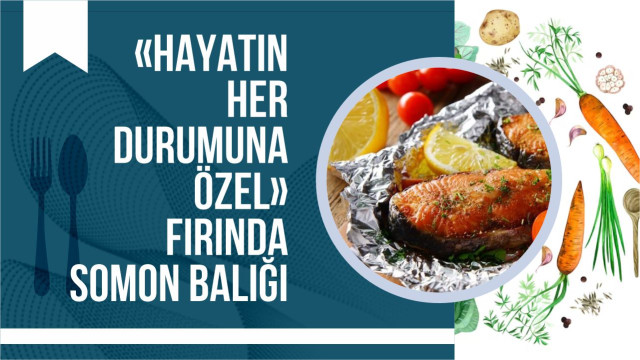 «Hayatın her durumuna özel» fırında somon balığı