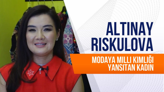 Altınay Rıskulova. Modaya milli kimliği yansıtan kadın