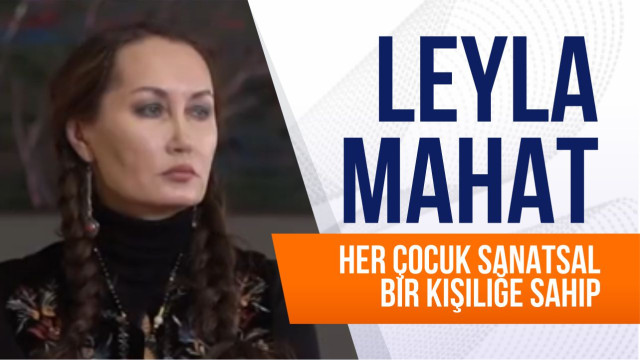 Leyla Mahat.  Her çocuk sanatsal bir kişiliğe sahip