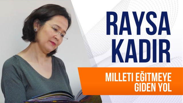 Raysa Kadır. Milleti eğitmeye giden yol