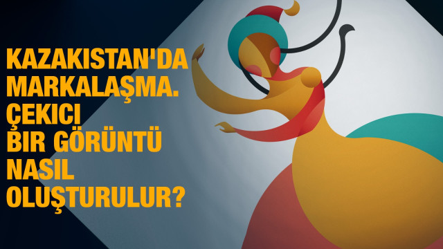 Kazakistan'da markalaşma. Çekici bir görüntü nasıl oluşturulur?