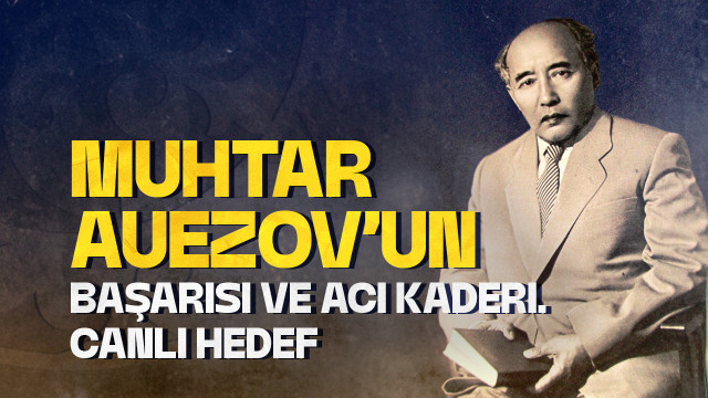 Muhtar Auezov’un başarısı ve acı kaderi. Canlı hedef