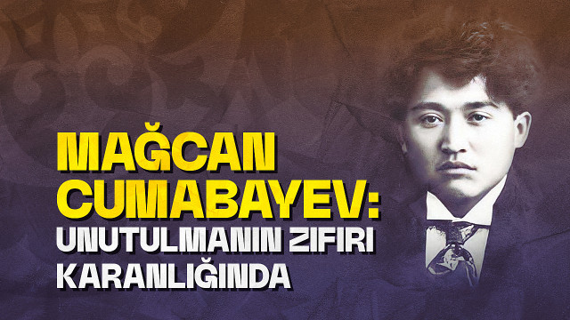 Mağcan Cumabayev: unutulmanın zifiri karanlığında
