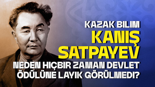 Kazak bilim insanı Kanış Satpayev neden hiçbir zaman devlet ödülüne layık görülmedi?