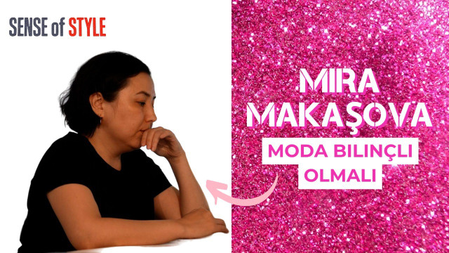 Mira Makaşova. Moda bilinçli olmalı