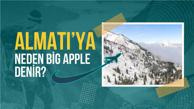 Almatı’ya neden Big Apple denir?