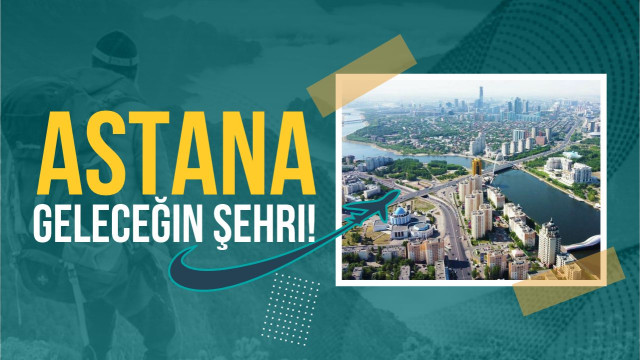 Astana geleceğin şehri!
