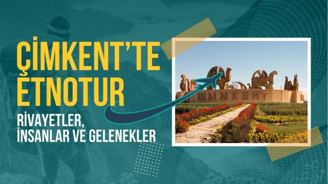 Çimkent’te Etnotur. Rivayetler, insanlar ve gelenekler