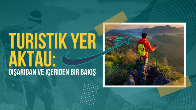 Turistik yer Aktau: dışarıdan ve içeriden bir bakış