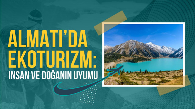 Almatı’da ekoturizm: insan ve doğanın uyumu