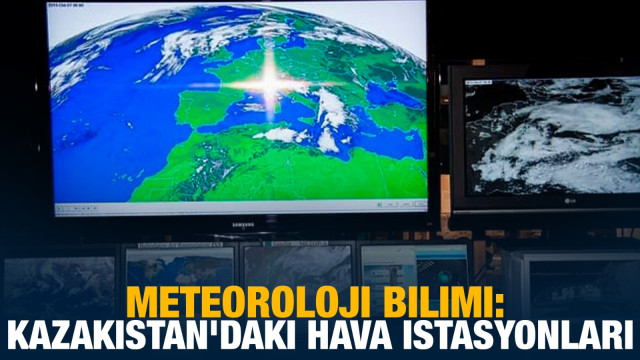 Meteoroloji bilimi: Kazakistan'daki hava istasyonları