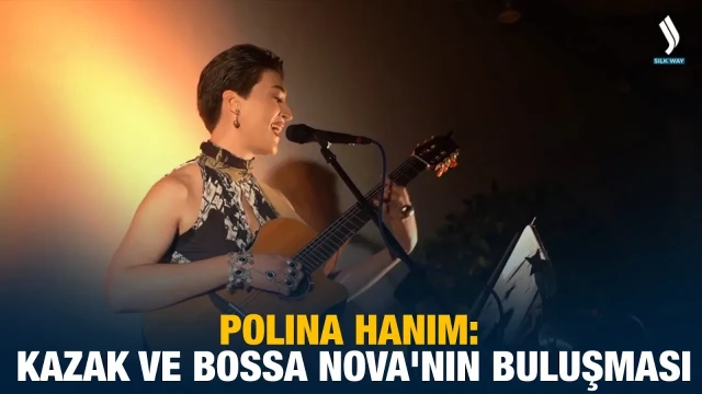 Polina Hanım: Kazak ve Bossa Nova'nın Buluşması
