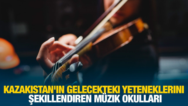 Kazakistan'ın gelecekteki yeteneklerini şekillendiren müzik okulları