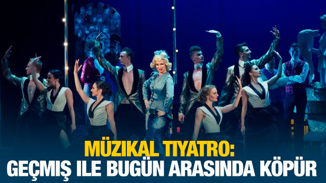 Müzikal tiyatro: geçmiş ile bugün arasında köpür