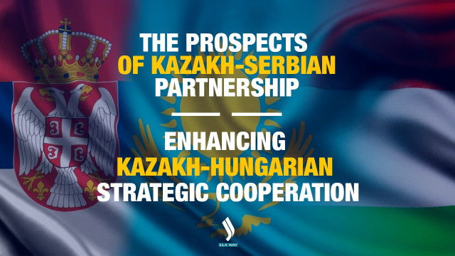 Kazakhstan’s strategic outreach to Serbia and Hungary