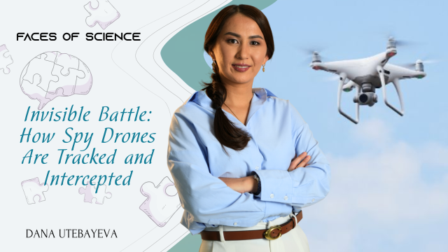 Dana Utebayeva. Invisible battle: How spy drones are tracked and intercepted