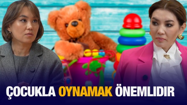 Nargiz Sagınova: Çocukla oynamak önemlidir