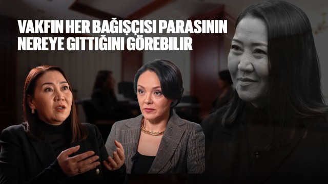 Lazzat Çinkisbayeva: Vakfın her bağışçısı parasının nereye gittiğini görebilir