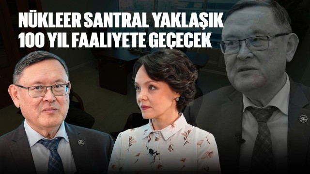 Timur Zhantikin: Nükleer santraller yaklaşık 100 yıl faaliyete geçecek