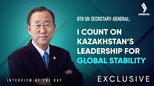 Ban Ki-Moon: I Count on Kazakhstan’s Leadership for Global Stability