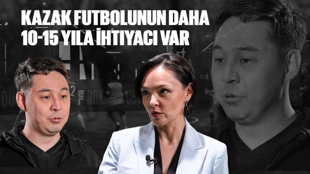 Altai Daumov: Kazak futbolunun daha 10-15 yıla ihtiyacı var