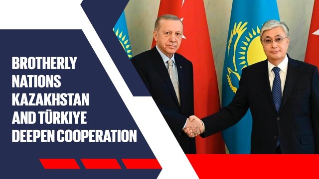 Brotherly nations. Kazakhstan and Türkiye deepen cooperation