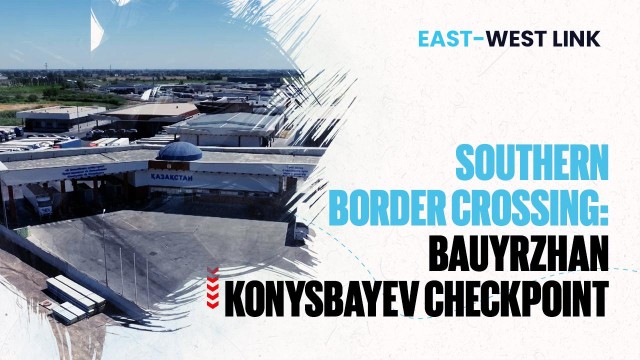 Southern border crossing: Bauyrzhan Konysbayev checkpoint