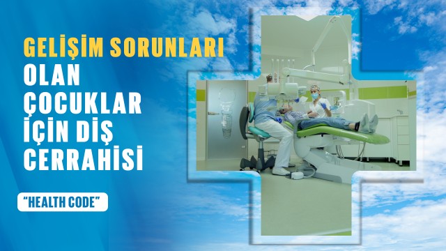 Gelişim sorunlari olan çocuklar için diş cerrahisi