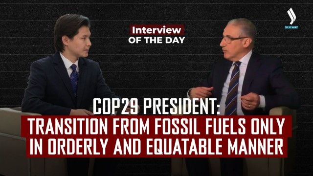 COP29 President: Fossil fuel transition must be orderly and equitable